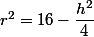 r^2=16-\dfrac{h^2}{4}